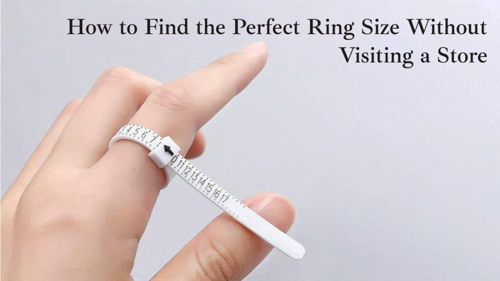 How to Find the Perfect Ring Size Without Visiting a Store